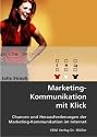Marketing-Kommunikation mit Klick: Chancen und Herausforderungen der Marketing-Kommunikation im Internet