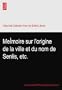 Me�moire sur l'origine de la ville et du nom de Senlis, etc.
