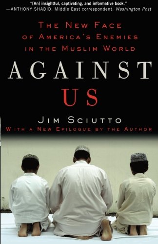 Against Us: The New Face of America's Enemies in the Muslim World