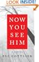 Now You See Him: A Novel