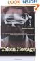 Taken Hostage: The Iran Hostage Crisis and America's First Encounter with Radical Islam (Politics and Society in Twentieth-Century America)