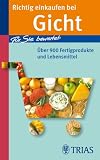 Richtig einkaufen bei Gicht: F&uuml;r Sie bewertet: &Uuml;ber 900 Fertigprodukte und Lebensmittel - Karin Hofele