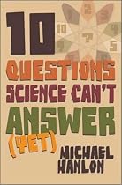 10 Questions Science Can't Answer Yet; a Guide to the Scientific Wilderness