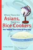 41yWEWOmRCL. SL160  Where There Are Asians, There Are Rice Cookers: How National Went Global via Hong Kong Review