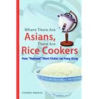 Where There Are Asians, There Are Rice Cookers: How National Went Global via Hong Kong by Yoshiko Nakano