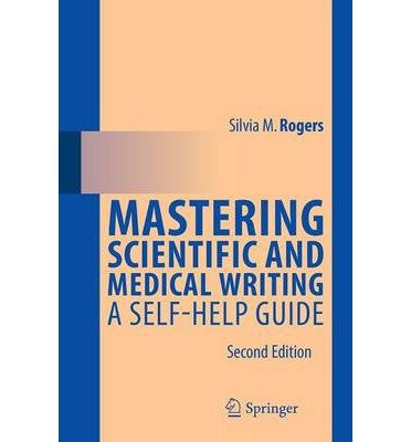[ Mastering Scientific and Medical Writing: A Self-Help Guide (2014) BY Rogers, Silvia M. ( Author ) ] { Paperback } 2014