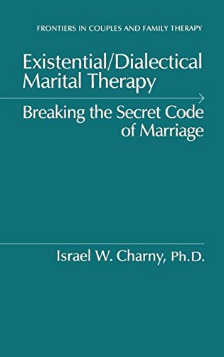 Existential/Dialectical Marital Therapy: Breaking The Secret Code Of Marriage (Frontiers in Couples and Family Therapy)