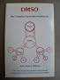 DMSO: The complete up-to-date guidebook : a practical step-by-step guide providing a wealth of information to anyone interested in the use of DMSO