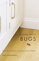 Living with Bugs: Least-Toxic Solutions to Everyday Bug Problems