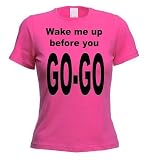 Wake Me Up Before You Go Go Ladies T-Shirt (choice of colours)