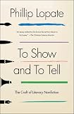 To Show and to Tell: The Craft of Literary Nonfiction