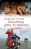 Erleuchtung gibt's im n�chsten Leben: Eine verr�ckte Reise durch Indien