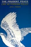 The Prudent Peace: Law As Foreign Policy