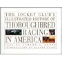 The Jockey Club's Illustrated History of Thoroughbred Racing in America