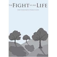 The Fight of Our Life: Three Women Battle Ovarian Cancer