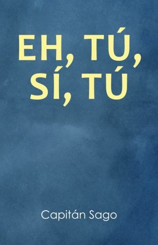 Eh, tú, sí, tú (Spanish Edition)