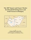 The 2007 Import and Export Market for Household Refrigerators and Food Freezers in Hungary
