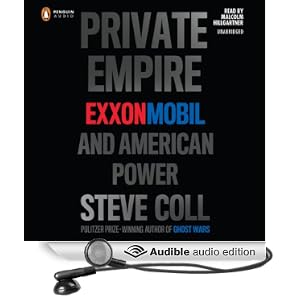 Private Empire - ExxonMobil and American Power - Steve Coll