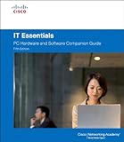 IT essentials. PC hardware and software companion guide