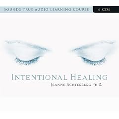 Intentional Healing: Consciousness and Connection for Health and Well-Being by Jeanne Achterberg
