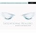 Intentional Healing: Consciousness and Connection for Health and Well-Being