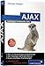 AJAX: Asynchronous JavaScript and XML, XMLHttpRequest, Daten dynamisch mit JavaScript nachladen, Frameworks, m. DVD-ROM
