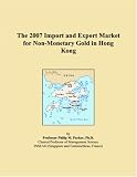 Revue ICON Group International, Inc.  / The 2007 Import and Export Market for Non-Monetary Gold in Hong Kong