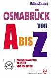 Osnabrück von A bis Z: Wissenswertes in 1500 Stichworten über Geschichte, Kunst und Kultur