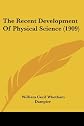 The recent development of physical science