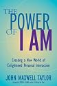 The Power of I Am: Creating a New World of Enlightened Personal Interaction