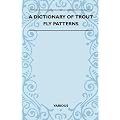A Dictionary Of Trout Fly Patterns