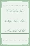 Vestibular Re Integration of the Autistic Child: Developmental Model for Autism