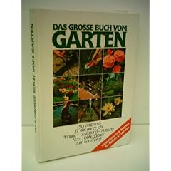 Verlagsredaktion: Das grosse Buch vom Garten - Pflanzenpraxis f�r das ganze jahr - Planung - Gestaltung - Nutzung - Vom Hobbyg�rtner zum Gartenprofi