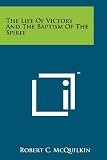 The Life of Victory and the Baptism of the Spirit