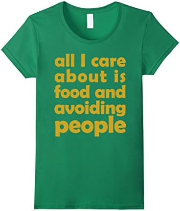 Women's All I Care About Is Food And Avoiding People T-Shirt Medium Kelly Green