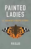 Painted Ladies: A Jasmine Frame Story Painted Ladies: A Jasmine Frame Story