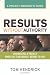 Results Without Authority: Controlling a Project When the Team Doesn't Report to You -- A Project Manager's Guide