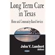Long Term Care In Texas: Home And Community-Based Services by  John V. Lambert