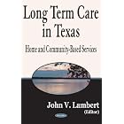 Long Term Care In Texas: Home And Community-Based Services by  John V. Lambert