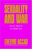 Sexuality and War: Literary Masks of the Middle East (Feminist Crosscurrents)