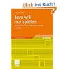 Java will nur spielen: Programmieren lernen mit Spa� und Kreativit�t: Programmieren lernen mit Spa� und Kreativit�t. Mit Online-Service