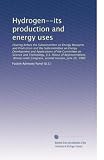 Hydrogen--its production and energy uses: Hearing before the Subcommittee on Energy Research and Production and the Subcommittee on Energy Development ... Congress, second session, June 25, 1980