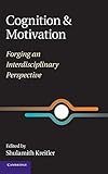 Cognition and motivation : forging an interdisciplinary perspective