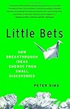 Little Bets: How Breakthrough Ideas Emerge from Small Discoveries