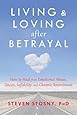 Living and Loving after Betrayal: How to Heal from Emotional Abuse, Deceit, Infidelity, and Chronic Resentment