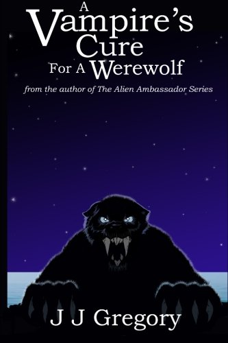 A Vampire's Cure For A Werewolf: from the author of the alien ambassador series