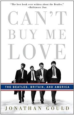 [(Can't Buy Me Love: The Beatles, Britain, and America)] [Author: Jonathan Gould] published on (November, 2008)
