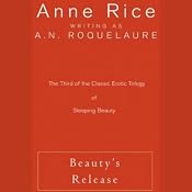 Beauty's Release: The Third of the Classic Erotic Trilogy of Sleeping Beauty | [Anne Rice writing as A. N. Roquelaure]