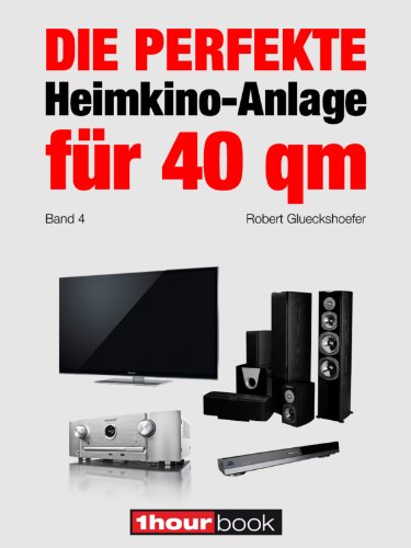 Die perfekte Heimkino-Anlage für 40 qm (Band 4): 1hourbook (German Edition), by Robert Glueckshoefer Die perfekte Heimkino-Anlage für 40 qm (Band 4): 1hourbook (German Edition), by Robert Glueckshoefer