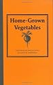 Home-grown Vegetables - Inspiration and Practical Advice for Would-be Smallholders (Country Living)